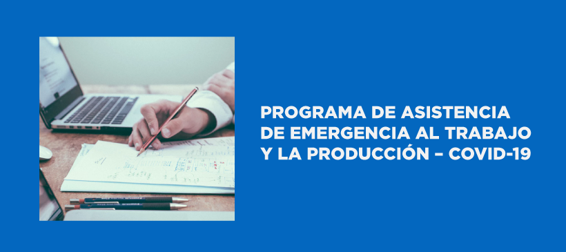 PROGRAMA DE ASISTENCIA DE EMERGENCIA AL TRABAJO Y LA PRODUCCIÓN – COVID-19