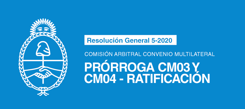 Comisión Arbitral Convenio Multilateral del 18.8.77: Prórroga CM03 y CM04 – Ratificación
