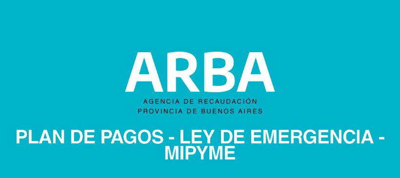 ARBA: Extensión del plazo para acogerse al régimen para la regularización de las deudas vencidas al 31/12/19 `PLAN DE PAGOS – LEY DE EMERGENCIA – MIPYME´.
