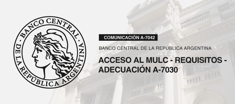 BANCO CENTRAL DE LA REPÚBLICA ARGENTINA: Acceso al MULC – Requisitos – Adecuación A-7030