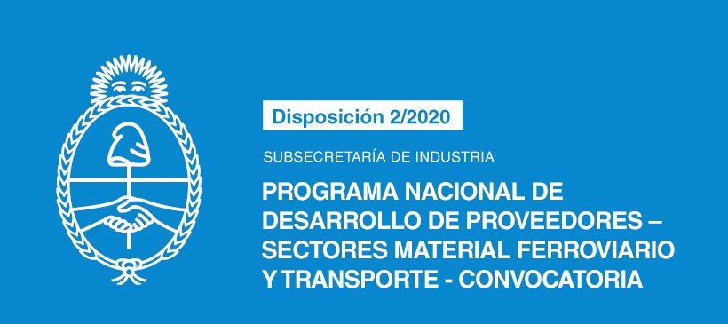 SUBSECRETARÍA DE INDUSTRIA: Programa Nacional de Desarrollo de Proveedores – Sectores Material Ferroviario y Transporte – Convocatoria
