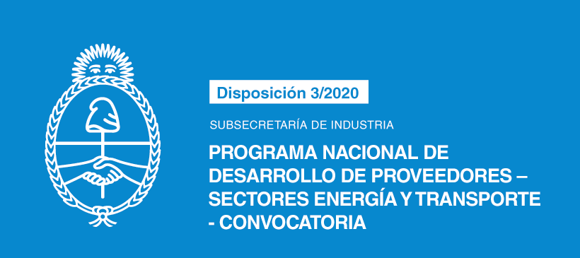 SUBSECRETARÍA DE INDUSTRIA: Programa Nacional de Desarrollo de Proveedores – Sectores Energía y Transporte – Convocatoria