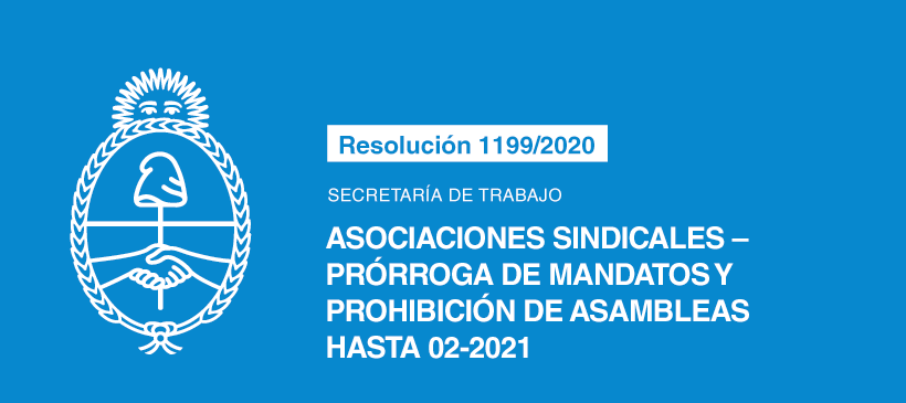 SECRETARÍA DE TRABAJO: Asociaciones Sindicales – Prórroga de mandatos y prohibición de asambleas hasta 02-2021