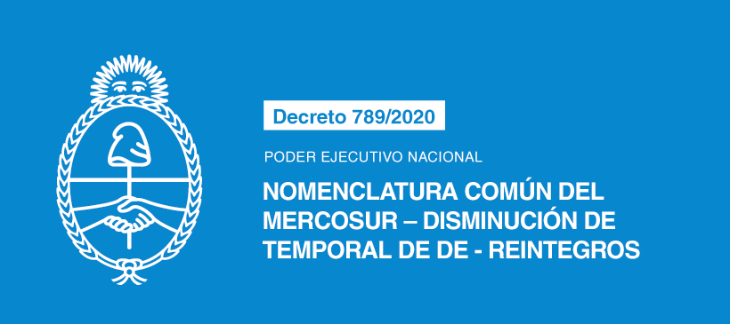 PODER EJECUTIVO NACIONAL: Nomenclatura Común del MERCOSUR – Disminución de temporal de DE – Reintegros