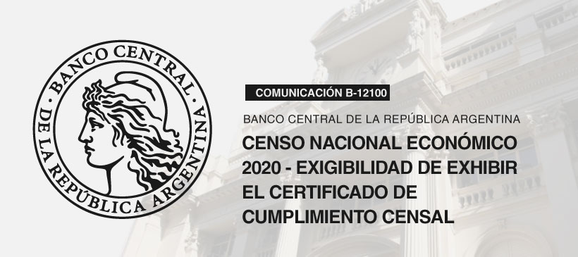 BCRA: Censo Nacional Económico 2020 – Exigibilidad de exhibir el certificado de cumplimiento censal