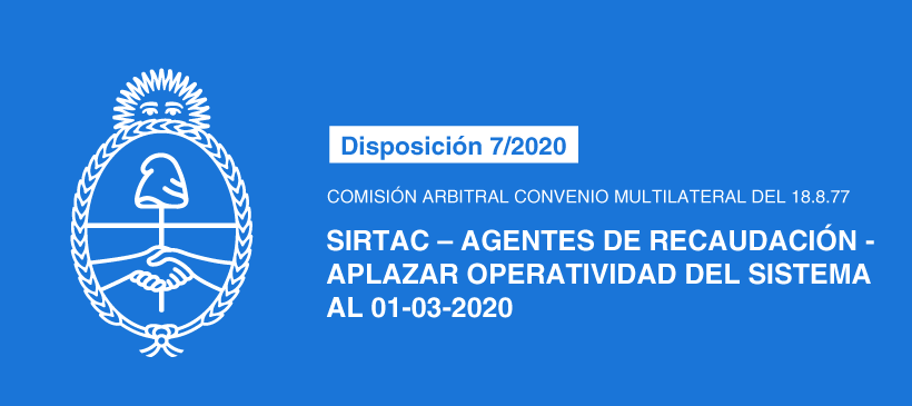 COMISIÓN ARBITRAL CONVENIO MULTILATERAL DEL 18.8.77: SIRTAC – Agentes de Recaudación – Aplazar operatividad del Sistema al 01-03-2020