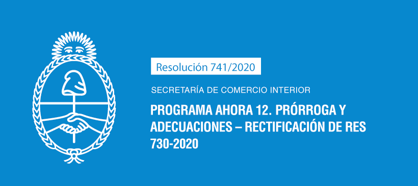 Secretaría de Comercio Interior: Programa Ahora 12. Prórroga y adecuaciones – Rectificación de Res 730-2020