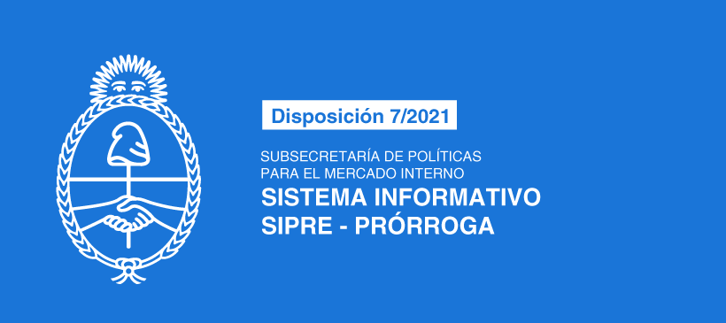 SUBSECRETARÍA DE POLÍTICAS PARA EL MERCADO INTERNO: Sistema Informativo SIPRE – Prórroga
