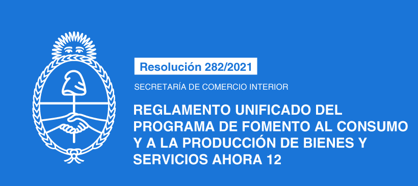 SECRETARÍA DE COMERCIO INTERIOR: Reglamento Unificado del Programa de Fomento al Consumo y a la Producción de Bienes y Servicios AHORA 12
