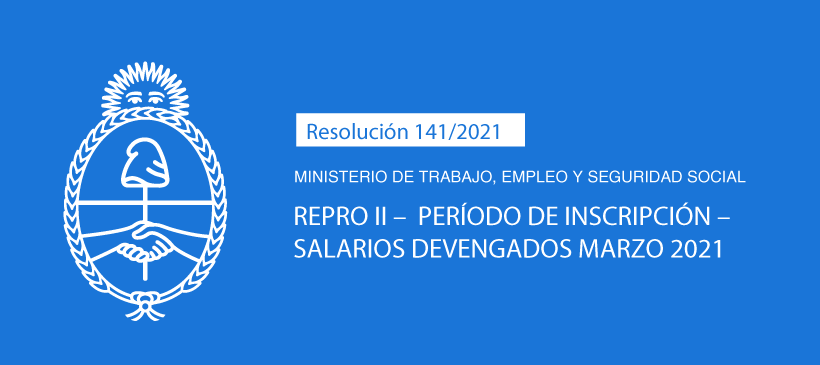 MINISTERIO DE TRABAJO, EMPLEO Y SEGURIDAD SOCIAL: REPRO II – Período de Inscripción – Salarios devengados marzo 2021