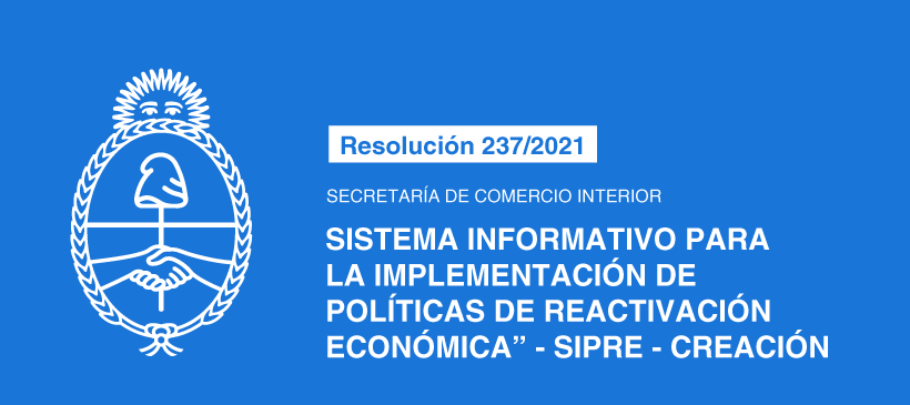 SECRETARÍA DE COMERCIO INTERIOR: Sistema Informativo para la Implementación de Políticas de Reactivación Económica” -SIPRE- Creación