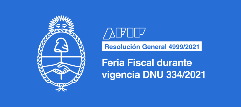 AFIP: FERIA FISCAL DURANTE VIGENCIA DNU 334-2021