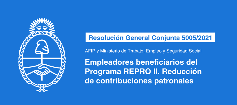 AFIP Y MINISTERIO DE TRABAJO, EMPLEO Y SEGURIDAD SOCIAL: Empleadores beneficiarios del Programa REPRO II. Reducción de contribuciones patronales