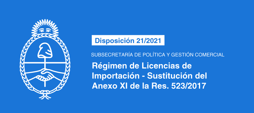 SUBSECRETARÍA DE POLÍTICA Y GESTIÓN COMERCIAL: Régimen de Licencias de Importación – Sustitución del Anexo XI de la Resolución 523-2017