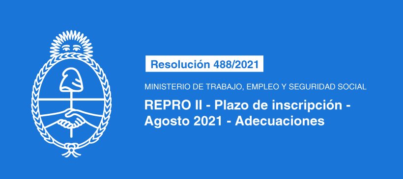 MINISTERIO DE TRABAJO, EMPLEO Y SEGURIDAD SOCIAL: REPRO II – Plazo de inscripción – Agosto 2021 – Adecuaciones