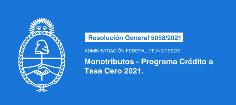 ADMINISTRACIÓN FEDERAL DE INGRESOS PÚBLICOS: Monotributo – Programa Crédito a Tasa Cero 2021.