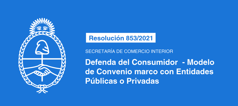 SECRETARÍA DE COMERCIO INTERIOR: Defensa del Consumidor – Modelo de Convenio marco con Entidades Públicas o Privadas