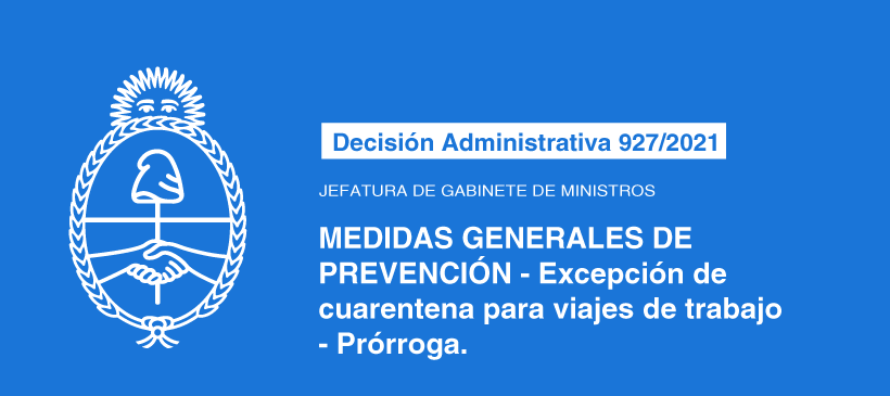 Jefatura de Gabinete de Ministros: MEDIDAS GENERALES DE PREVENCIÓN – Excepción de cuarentena para viajes de trabajo – Prórroga.