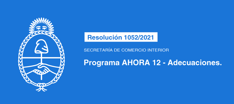 SECRETARÍA DE COMERCIO INTERIOR: Programa AHORA 12 – Adecuaciones