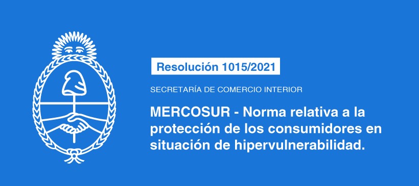 SECRETARÍA DE COMERCIO INTERIOR: MERCOSUR – Norma relativa a la protección de los consumidores en situación de hipervulnerabilidad