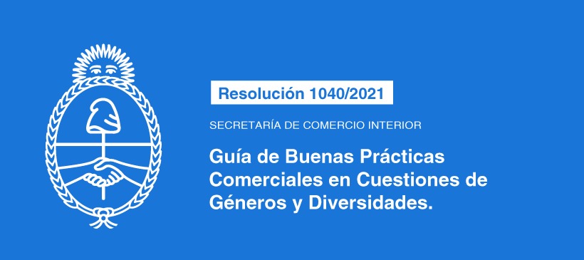 SECRETARÍA DE COMERCIO INTERIOR: Guía de Buenas Prácticas Comerciales en Cuestiones de Géneros y Diversidades