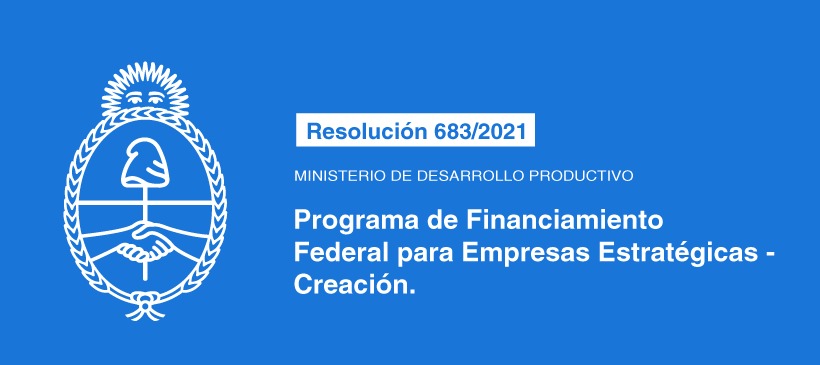 MINISTERIO DE DESARROLLO PRODUCTIVO: Programa de Financiamiento Federal para Empresas Estratégicas – Creación