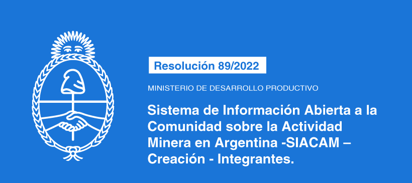 MINISTERIO DE DESARROLLO PRODUCTIVO: Sistema de Información Abierta a la Comunidad sobre la Actividad Minera en Argentina -SIACAM – Creación – Integrantes