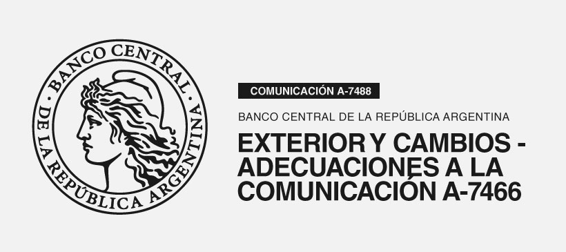 BANCO CENTRAL DE LA REPUBLICA ARGENTINA: Exterior y Cambios – adecuaciones a la Comunicación A-7466