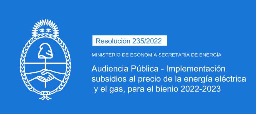 MINISTERIO DE ECONOMÍA SECRETARÍA DE ENERGÍA: Audiencia Pública -implementación subsidios al precio de la energía eléctrica y el gas, para el bienio 2022-2023