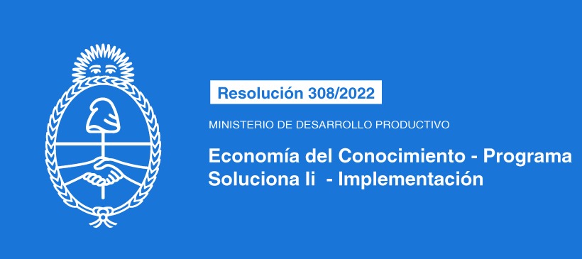 MINISTERIO DE DESARROLLO PRODUCTIVO: Economía del Conocimiento – Programa Soluciona Ii – Implementación