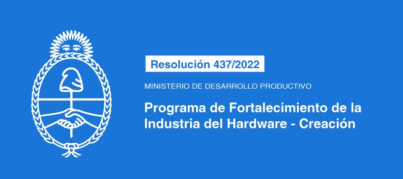 MINISTERIO DE DESARROLLO PRODUCTIVO: Programa de Fortalecimiento de la Industria del Hardware – Creación