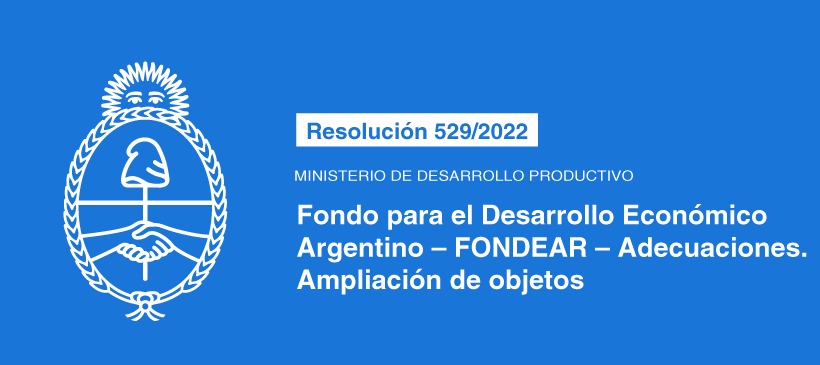 MINISTERIO DE DESARROLLO PRODUCTIVO: Fondo para el Desarrollo Económico Argentino – FONDEAR – Adecuaciones. Ampliación de objetos
