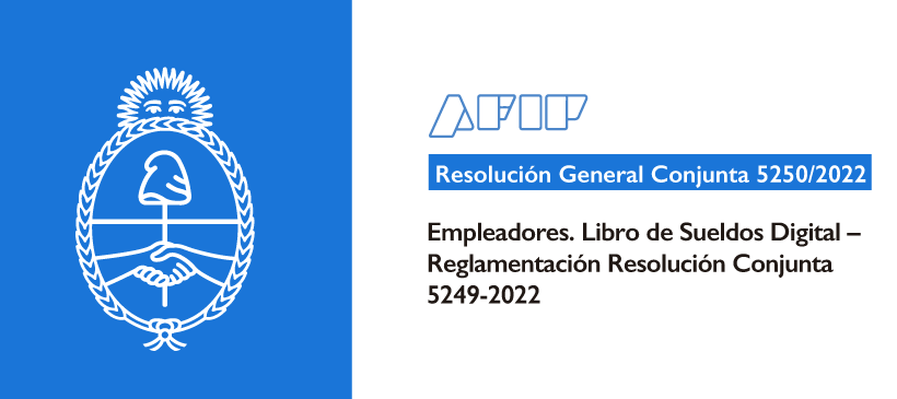 AFIP: Empleadores. Libro de Sueldos Digital – Reglamentación Resolución Conjunta 5249-2022