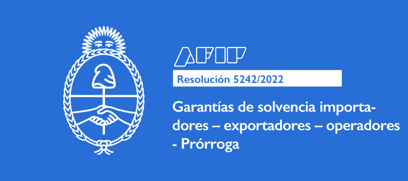 AFIP: Garantías de solvencia importadores – exportadores – operadores – Prórroga