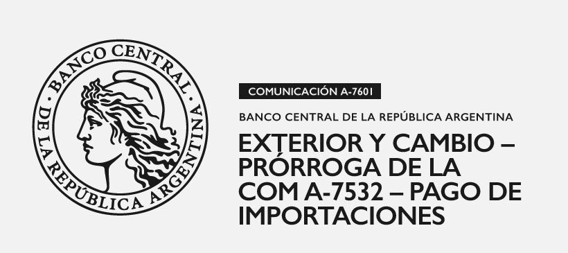 BCRA: Exterior y Cambio – Prórroga de la Com A-7532 – Pago de importaciones