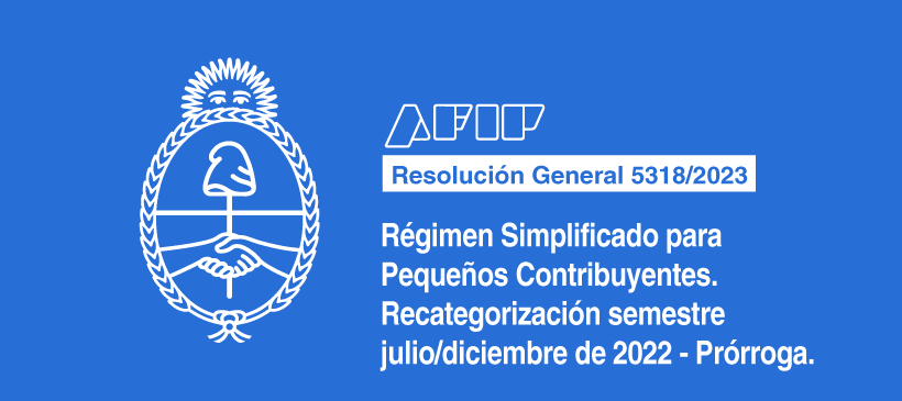 AFIP: Régimen Simplificado para Pequeños Contribuyentes. Recategorización semestre julio/diciembre de 2022 – Prórroga