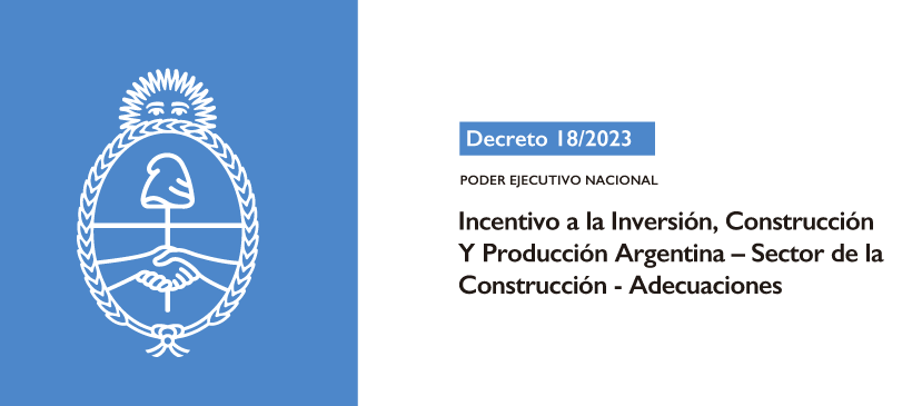 PODER EJECUTIVO NACIONAL: Incentivo a la Inversión, Construcción Y Producción Argentina – Sector de la Construcción – Adecuaciones