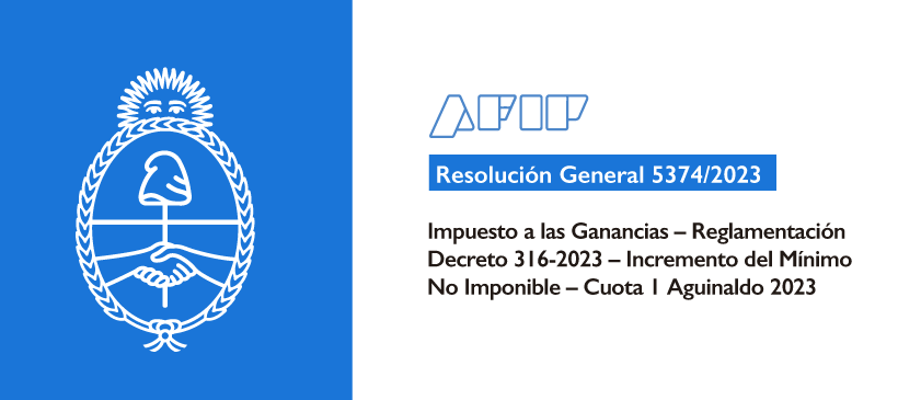 AFIP: Impuesto a las Ganancias – Reglamentación Decreto 316-2023 – Incremento del Mínimo No Imponible – Cuota 1 Aguinaldo 2023