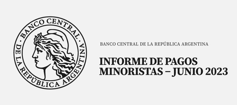 BANCO CENTRAL DE LA REPUBLICA ARGENTINA: Informe de Pagos Minoristas – Junio 2023