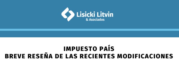 Lisicky, Litvin y Asociados: IMPUESTO PAÍS – BREVE RESEÑA DE LAS RECIENTES MODIFICACIONES