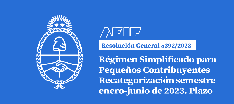 AFIP: Régimen Simplificado para Pequeños Contribuyentes Recategorización semestre enero-junio de 2023. Plazo