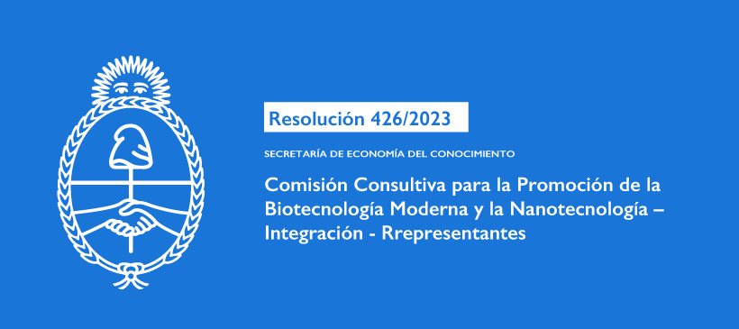 SECRETARÍA DE ECONOMÍA DEL CONOCIMIENTO: Comisión Consultiva para la Promoción de la Biotecnología Moderna y la Nanotecnología – Integración – Rrepresentantes
