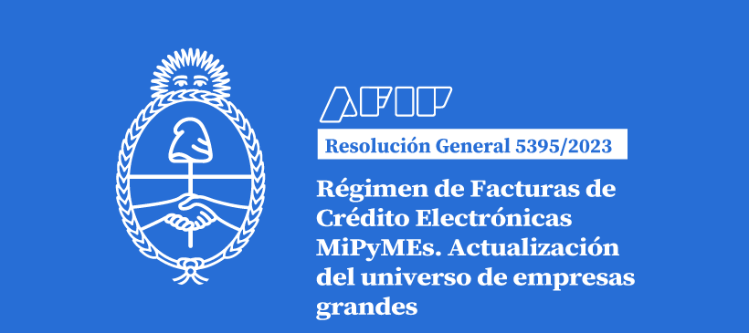 AFIP: Régimen de Facturas de Crédito Electrónicas MiPyMEs. Actualización del universo de empresas grandes
