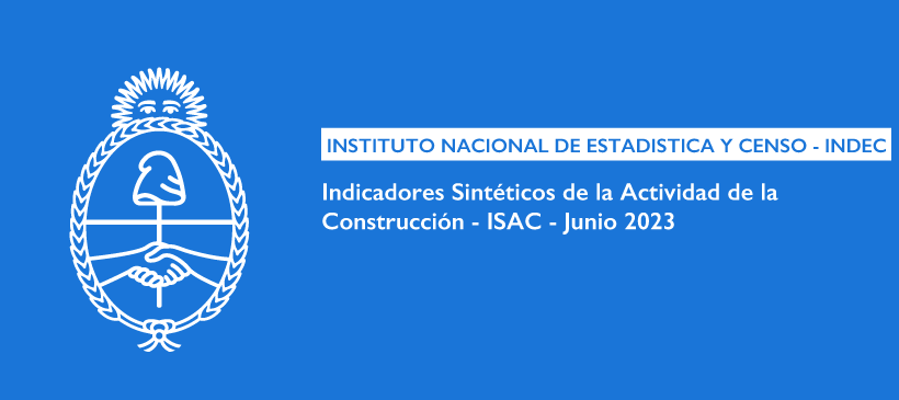 INSTITUTO NACIONAL DE ESTADISTICA Y CENSO – INDEC: Indicadores Sintéticos de la Actividad de la Construcción – ISAC – Junio 2023