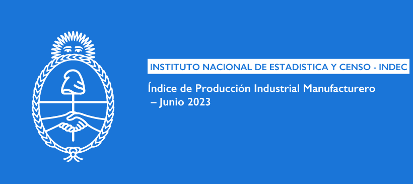 INSTITUTO NACIONAL DE ESTADISTICA Y CENSO – INDEC: Índice de Producción Industrial Manufacturero – Junio 2023
