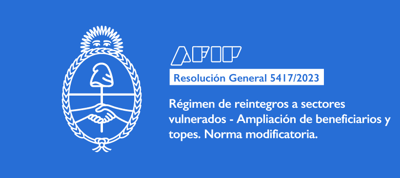 AFIP: Régimen de reintegros a sectores vulnerados – Ampliación de beneficiarios y topes. Norma modificatoria.