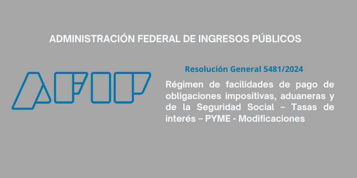 AFIP: Régimen de facilidades de pago de obligaciones impositivas, aduaneras y de la Seguridad Social – Tasas de interés – PYME – Modificaciones