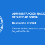 ADMINISTRACIÓN NACIONAL DE LA SEGURIDAD SOCIAL : Valores mínimo y máximo para prestaciones de la Seguridad Social