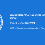 ADMINISTRACIÓN NACIONAL DE LA SEGURIDAD SOCIAL SIPA: – Bases imponibles de la Seguridad Social